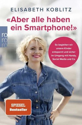 «Aber alle haben ein Smartphone!» So begleiten wir unsere Kinder entspannt un...