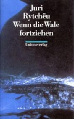 Wenn die Wale fortziehen: Erzählung Erzählung Rytcheu, Juri und Eveline Passet: