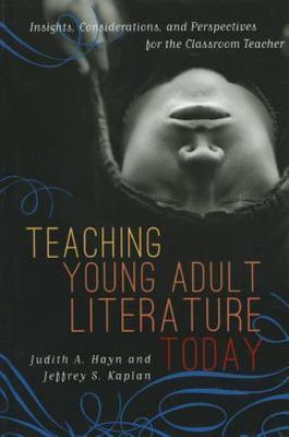 Teaching Young Adult Literature Today : Insights, Considerations, and...