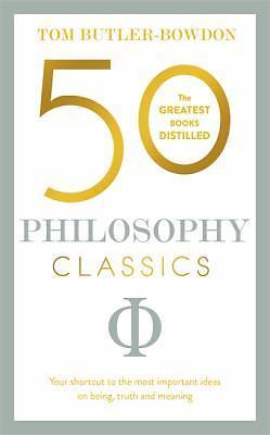 50 Philosophy Classics: Your shortcut to the most important ideas on being, tru