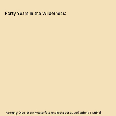 Forty Years in the Wilderness, William A. Acott