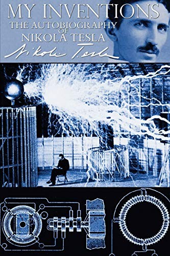 My Inventions - The Autobiography of Nikola Tesla,Nikola Tesla