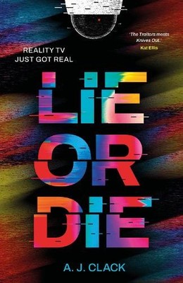 Lie or Die: A dark, reality-TV based YA t... by A. J. Clack Paperback / softback