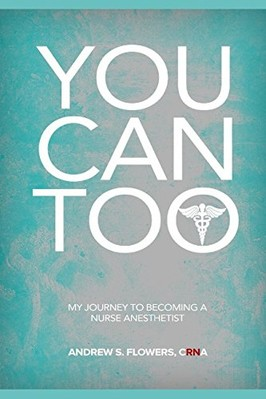 #ad YOU CAN TOO: MY JOURNEY TO BECOMING A NURSE ANESTHETIST By Flowers Andrew Crna $26.49