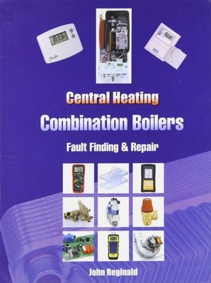 Central Heating Combination Boilers: Fault Finding and Repair, John Reginald, Go