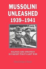 Mussolini Unleashed, 1939–1941: Politics and Strategy in Fasci...
