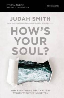How's Your Soul? Study Guide: Why Everything that Matters Starts with the - GOOD