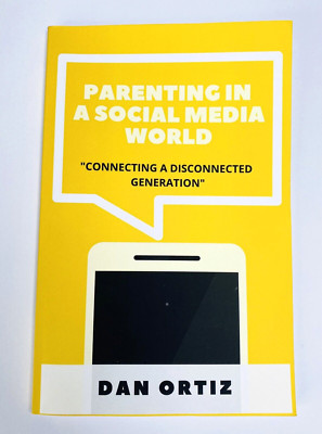 Parenting In A Social Media World Connecting a Disconnected Generation Dan Ortiz