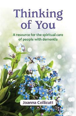 Thinking of You: a resource for the spiritual care of people with dementia by...