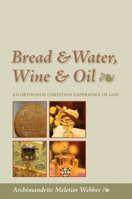 Meletios Webber Bread and Water, Wine and Oil (Taschenbuch)