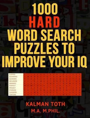 1000 Hard Word Search Puzzles to Improve Your IQ by Kalman Toth M.A.M. Phil (Eng