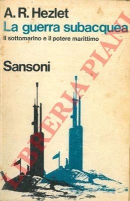 HEZLET A.R. -  La guerra subacqua. Il sottomarino e il potere marittimo.