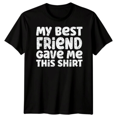 Mens My Best Friend Gave Me Friends Day T-Shirt Bestie BFF Shirt Friendship #BFD