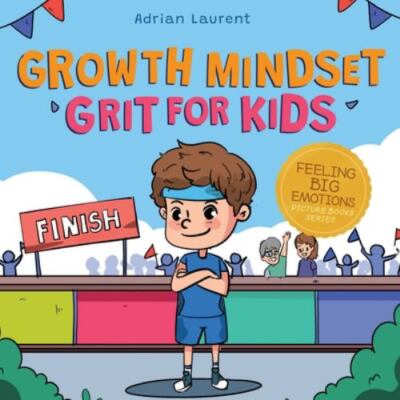 Growth Mindset Grit for Kids: A Fully Illustrated Story about Learning Persis...