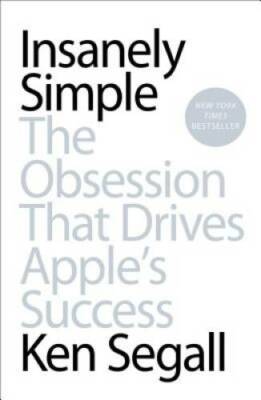 Insanely Simple: The Obsession That Drives Apple's Success - Paperback - GOOD