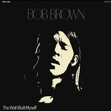 BOB BROWN The Wall I Built Myself 1LP