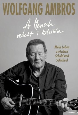 A Mensch möcht i bleib'n: Mein Leben zwischen Schuld und Schicksal: Mein Leben 