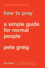 How to Pray: A Simple Guide for Normal People by Pete Greig: Used