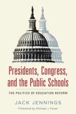 Presidents, Congress, and the Public Schools : The Politics of Ed