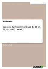 Einflüsse des Unionsrechts auf die §§ 48, 49, 49a und 51 VwVfG, Miriam Muth