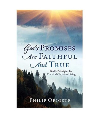 God's Promises Are Faithful And True: Godly Principles For Practical Christian L