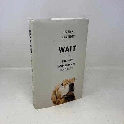 Wait: The Art and Science of Delay - Hardcover, by Partnoy Frank - Very Good b