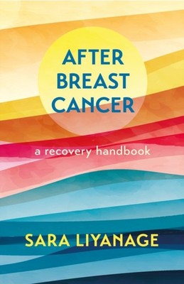 AFTER BREAST CANCER A RECOVERY HANDBOOK by Sara Liyanage Paperback Self Help