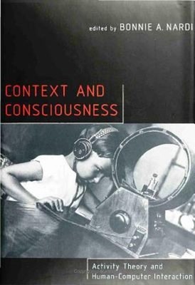 Context and Consciousness : Activity Theory and Human-Computer In