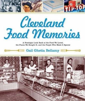 Cleveland Food Memories : A Nostalgic Look Back at the Food We Lo