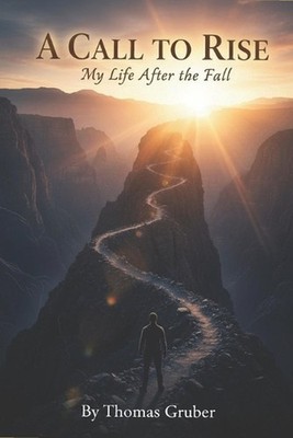 A CALL TO RISE My Life After The Fall by Thomas Gruber Paperback Book