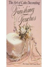 The Art of Cake Decorating: Finishing Touches,Pat Ashby,Tombi Peck,Melvin Grey