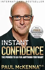 Instant Confidence : The Power to Go for Anything You Want Paul M