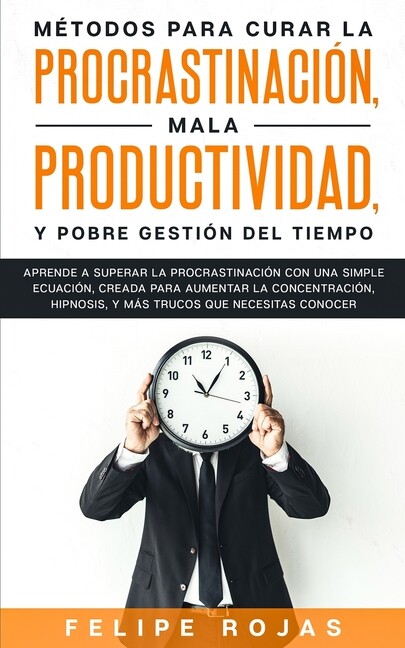 M?Todos Para Curar La Procrastinaci?N, Mala Productividad, Y Pobre Gesti?N ...