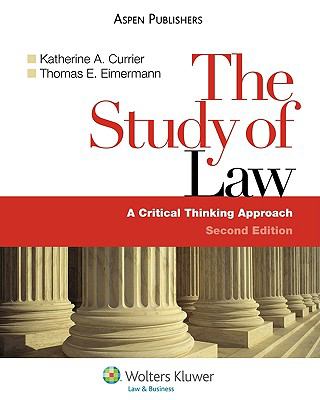 Study of Law : A Critical Thinking Approach by Katherine A. Currier (2009,...