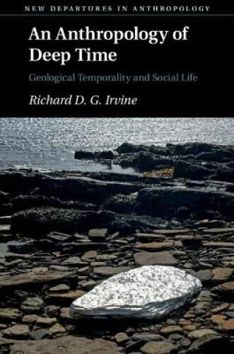 An Anthropology of Deep Time: Geological Temporality and Social Life (New - Picture 1 of 2