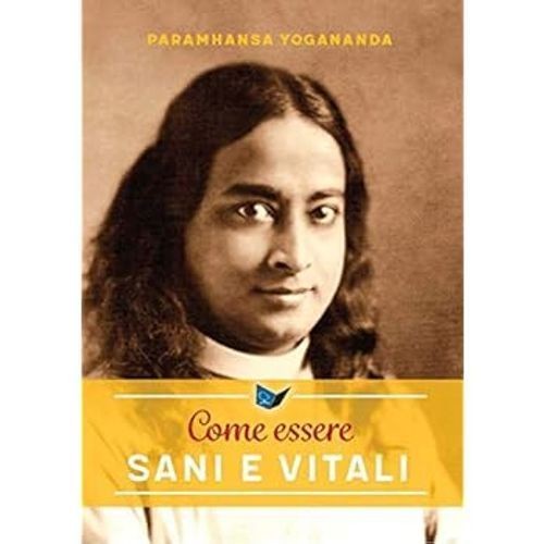 Ananda Edizioni Come Essere Sani E Vitali - Paramhansa Yogananda - Immagine 2