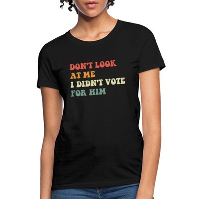 Don t Look at Me - Retro Voting Accountability Graphic Women's T-Shirt
