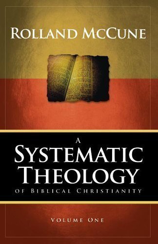 Systematic Theology of Biblical Vol.1 by Rolland Mccune  by ROLLAND MCCUNE