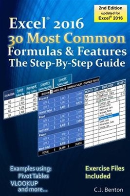 Excel 2016 the 30 Most Common Formulas & Features : The Step-by-step Guide, P...