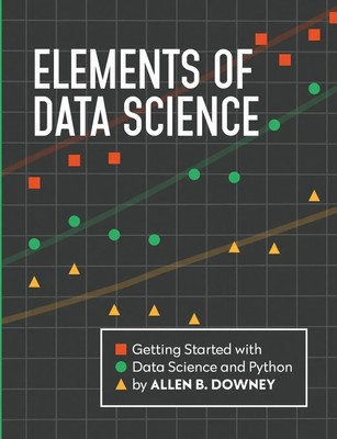 Elements of Data Science Getting Started with Data Science and Python Downey