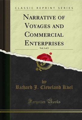 Narrative of Voyages and Commercial Enterprises, Vol. 1 of 2 (Classic Reprint)