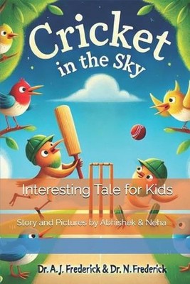 Cricket in the Sky: Story and Pictures by Abhishek & Neha by Neha Frederick Pape