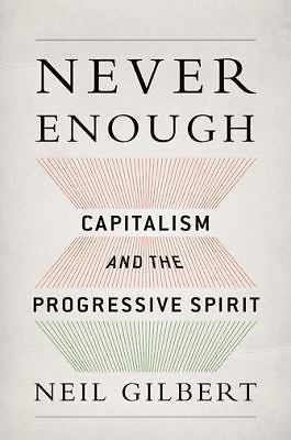 Never Enough : Capitalism and the Progressive Spirit by Neil Gilbert ...