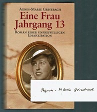 Signiert: Agnes-Marie Grisebach - Eine Frau Jahrgang 13. Roman einer unfreiwi...