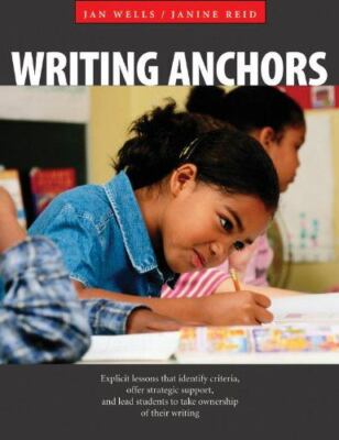 Writing Anchors: Explicit Lessons That Identify Criteria, Offer Strategic...