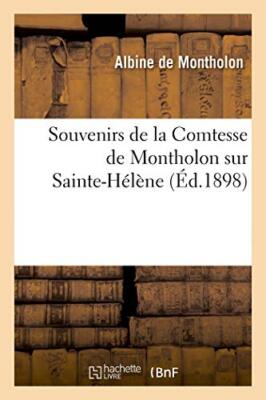 Souvenirs de la Comtesse de Montholon sur Sainte-Helene                        