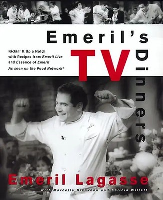 Emeril's TV Dinners: Kickin' It Up a Notch with Recipes from Emeril Live and Ess