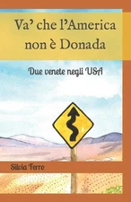 Va' che l'America non Donada: Due venete negli USA by Silvia Ferro Paperback Boo