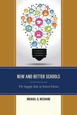 New and Better Schools: The Supply Side of School Choice by Michael Q. McShane (