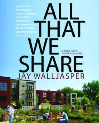 All That We Share: How to Save the Economy, the Environment, the Int - VERY GOOD